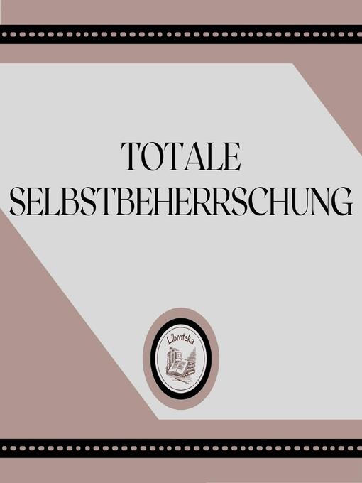 Title details for Totale Selbstbeherrschung by LIBROTEKA - Available